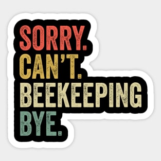 Sorry Can't Beekeeping Bye - Beekeeping Lovers Sticker